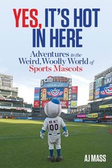 Yes, It’s Hot in Here: Adventures in the Weird, Woolly World of Sports Masco…
