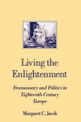 Living the Enlightenment: Freemasonry and Politics in Eighteenth-century Europe