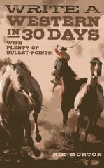 Write a Western in 30 Days: With Plenty of Bullet-Points! by Morton, Nik