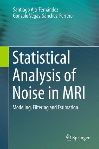 Statistical Analysis of Noise in MRI : Modeling, Filtering and Estimation, Ha…