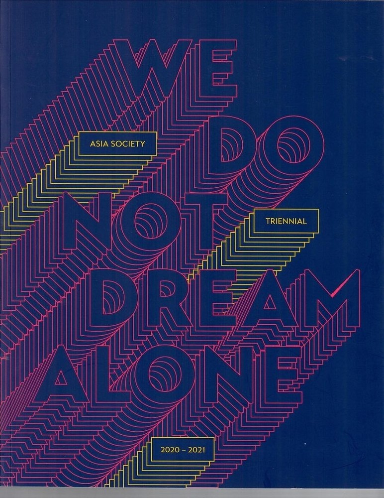 Asia Society Triennial : We do Not Dream Alone 2020 – 2021 PB