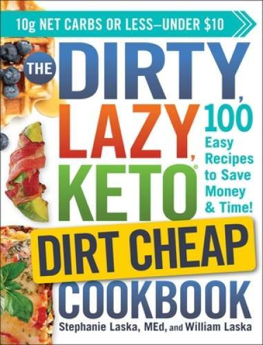 The DIRTY, LAZY, KETO Dirt Cheap Cookbook: 100 Easy Recipes to Save Money – GOOD