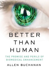 Better than Human: The Promise and Perils of Biomedical Enhancement (Philoso…