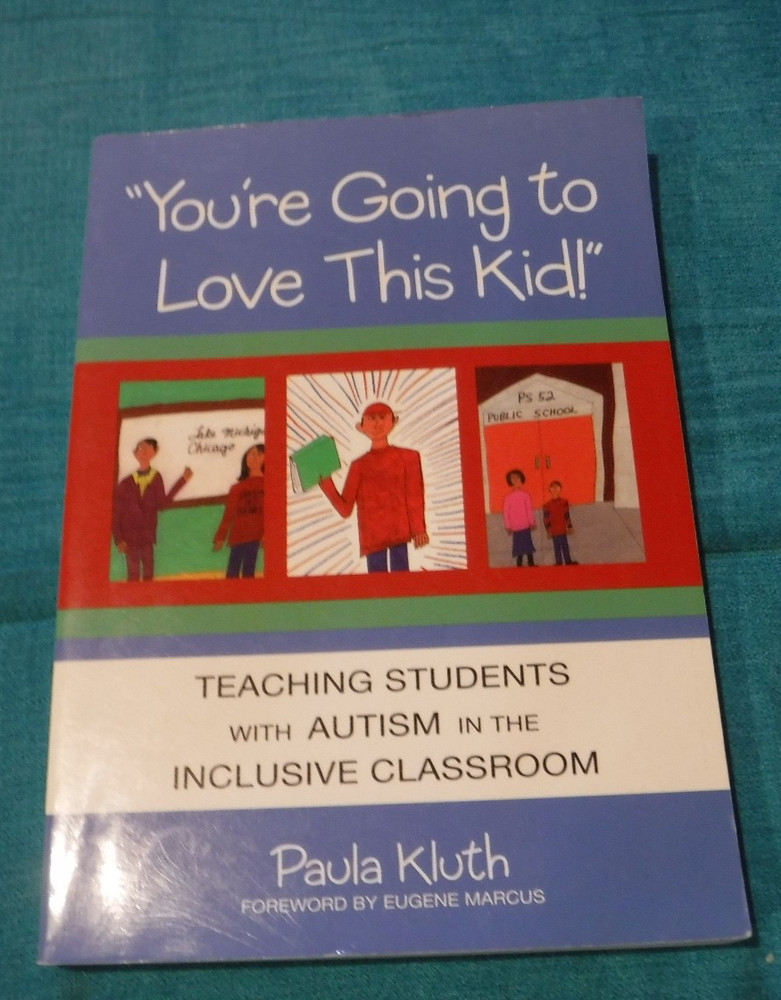 You’re Going to Love This Kid!: Teaching Children with Autism BY P Kluth