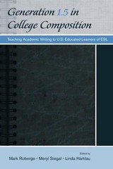 Generation 1.5 in College Composition: Teaching Academic Writing to U.S.-Educate