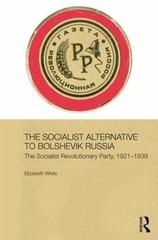 Socialist Alternative to Bolshevik Russia : The Socialist Revolutionary Party…