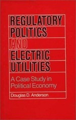 Regulatory Politics and Electric Utilities: A Case Study in Political Econom…