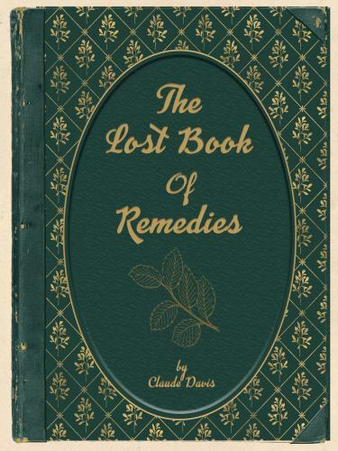 The Lost Book of Herbal Remedies, Claude Davis,Nicole Apelian, Good Book
