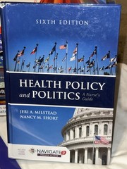 Health Policy and Politics: A Nurse’s Guide by Jeri A. Milstead Sixth Edition