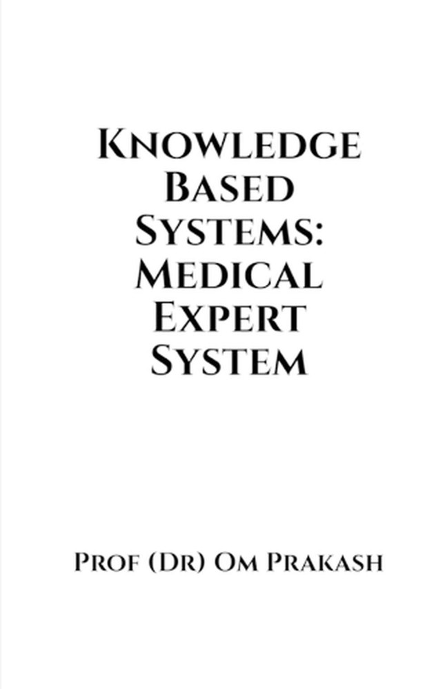 Knowledge Based Systems: Medical Expert System by Prof Om Prakash Paperback Book