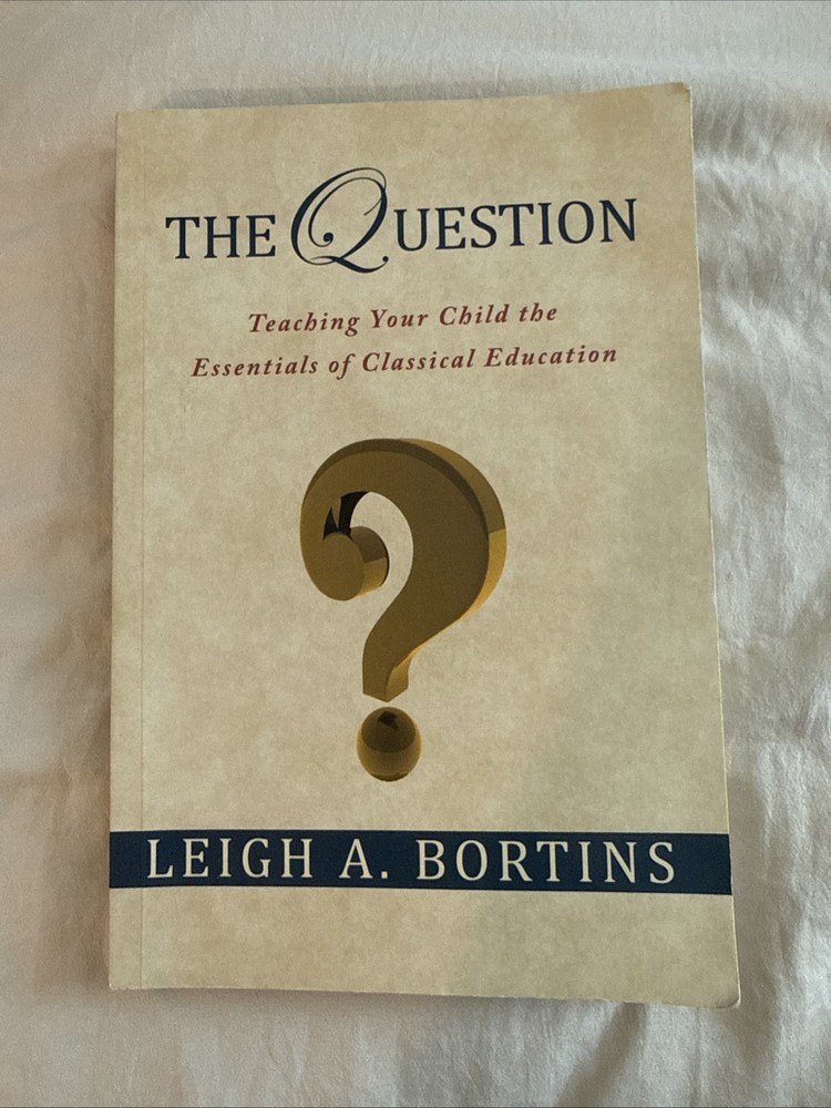 Question: Teaching Your Child the Essentials of Classical Education :…