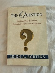 Question: Teaching Your Child the Essentials of Classical Education :…