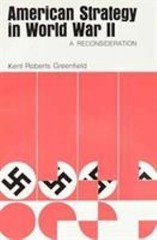American Strategy in World War II: A Reconsid- 0898745578, paperback, Greenfield