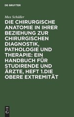 Max Schüller Die Chirurgische Anatomie in Ihrer Beziehung Zur Chirurg (Hardback)