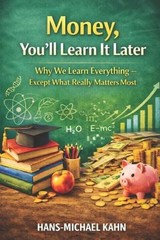 Money, You`ll Learn It Later by Hans-Michael Kahn Paperback Book