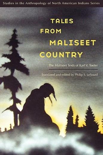 Tales From Maliseet Country: The Maliseet Texts Of Karl V Teeter