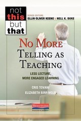 Not This, but That Ser.: No More Telling As Teaching : Less Lecture, More…