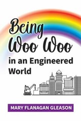Being Woo Woo in an Engineered World – Gleason, Mary Flanagan