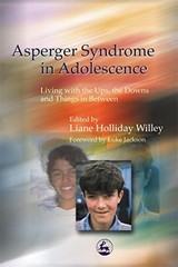 Asperger Syndrome in Adolescence: Living with the Ups, the Downs and Things …