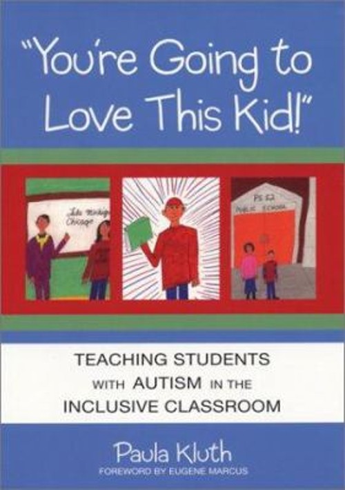 You’re Going to Love This Kid! : Teaching Students with Autism in