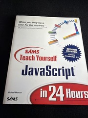 Teach Yourself in 24 h Ser.: Sams Teach Yourself JavaScript in 24 Hours by…