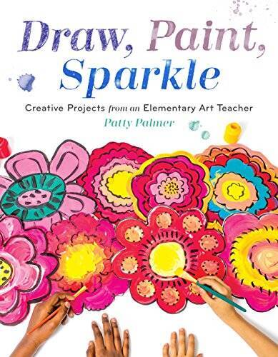 Draw, Paint, Sparkle: Creative Projects from an Elementary Art Teacher – GOOD