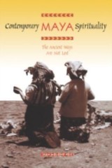 Contemporary Maya Spirituality: The Ancient Ways Are Not Lost