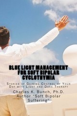 BLUE LIGHT MANAGEMENT FOR SOFT BIPOLAR CYCLOTHYMIA: By Bunch Charles K Ph.d. VG+