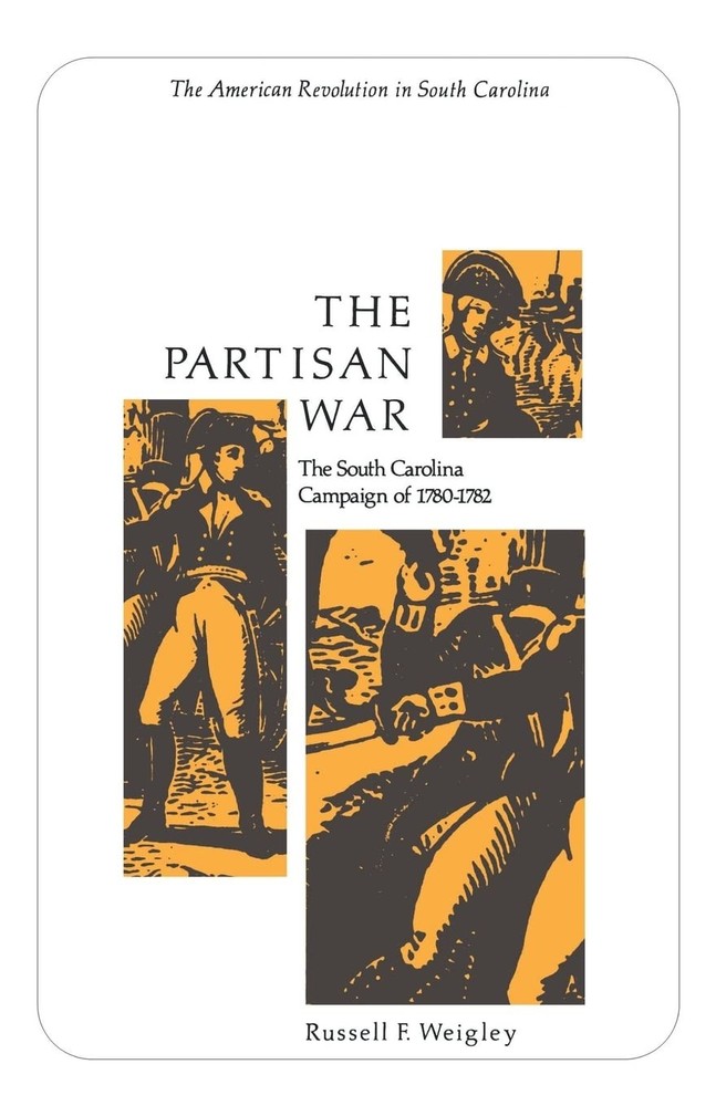 The Partisan War: The South Carolina Campaign of 1780-1782