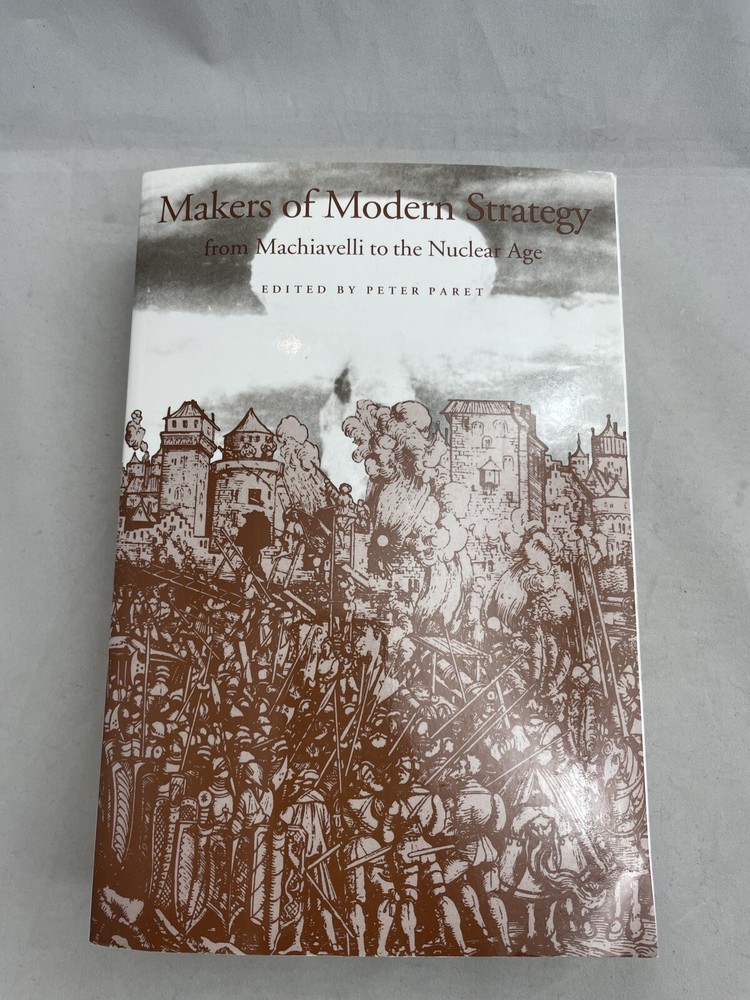 Makers of Modern Strategy Machiavelli to Nuclear Age Peter Paret PB Princeton