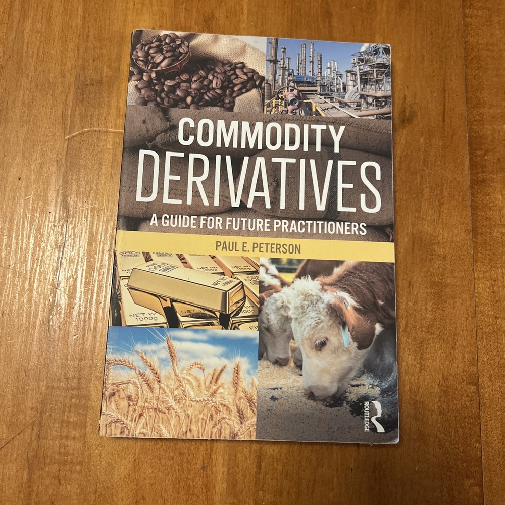 Commodity Derivatives : A Guide for Future Practitioners by Paul E. Peterson…