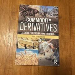 Commodity Derivatives : A Guide for Future Practitioners by Paul E. Peterson…