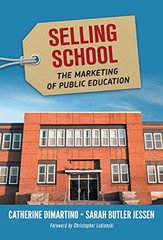 SELLING SCHOOL: THE MARKETING OF PUBLIC EDUCATION By Catherine Dimartino & Sarah