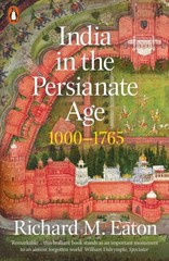 India in the Persianate Age 1000-1765 by Richard M. Eaton (Paperback Book)