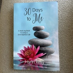 30 Days to Me : A Work-Ing Book to Live a Serendipitous Life by Lynn Reilly