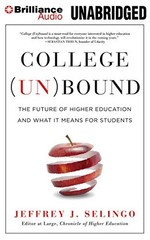 College (Un)bound: The Future of Higher Education and What It Means for Student