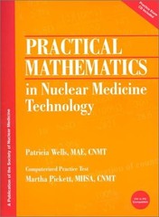 PRACTICAL MATHEMATICS IN NUCLEAR MEDICINE TECHNOLOGY By Patricia Wells & Martha
