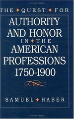 The Quest for Authority and Honor in the American Professions, 1750-1900