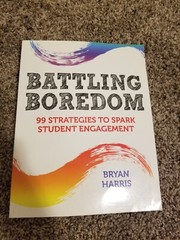 Battling Boredom: 99 Strategies To Spark Student Engagement by Bryan Harris