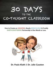 30 Days to the Co-taught Classroom: How to Create an Amazing, Nearly Miraculous