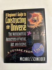 A Beginner’s Guide to Constructing the Universe The Mathematical Arechetypes…