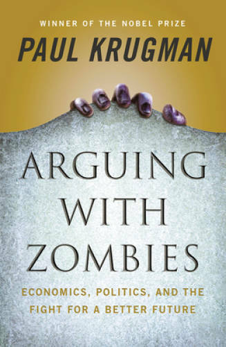 Arguing with Zombies: Economics, Politics, and the Fight for a B – VERY GOOD