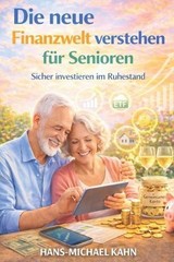 Die neue Finanzwelt verstehen fr Senioren: Sicher investieren im Ruhestand by Ha
