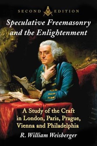 Speculative Freemasonry and the Enlightenment: A Study of the Craft in London,