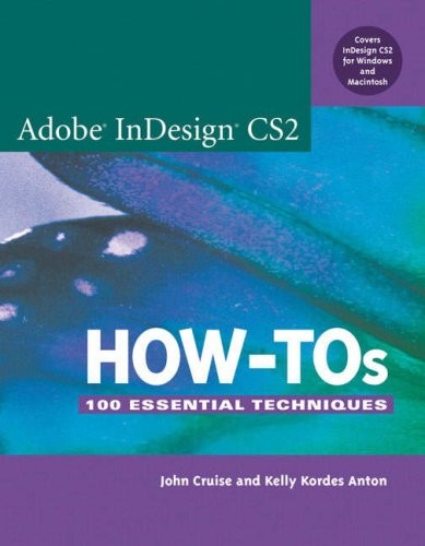 Adobe InDesign CS2 How-Tos: 100 Essential Techniques By John Cru