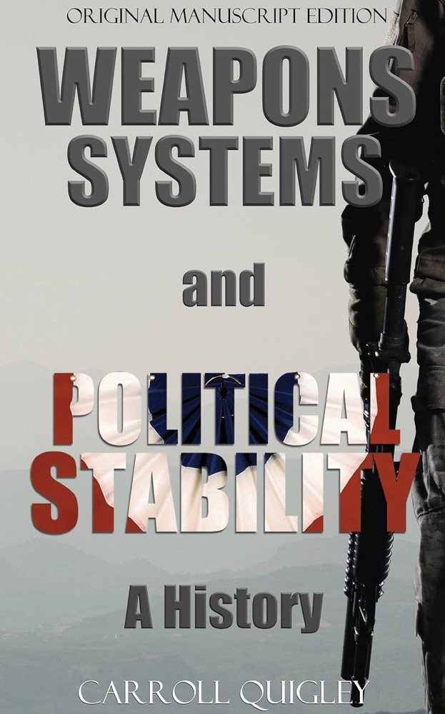 Weapons Systems and Political Stability Hardcover by Carroll Quigley