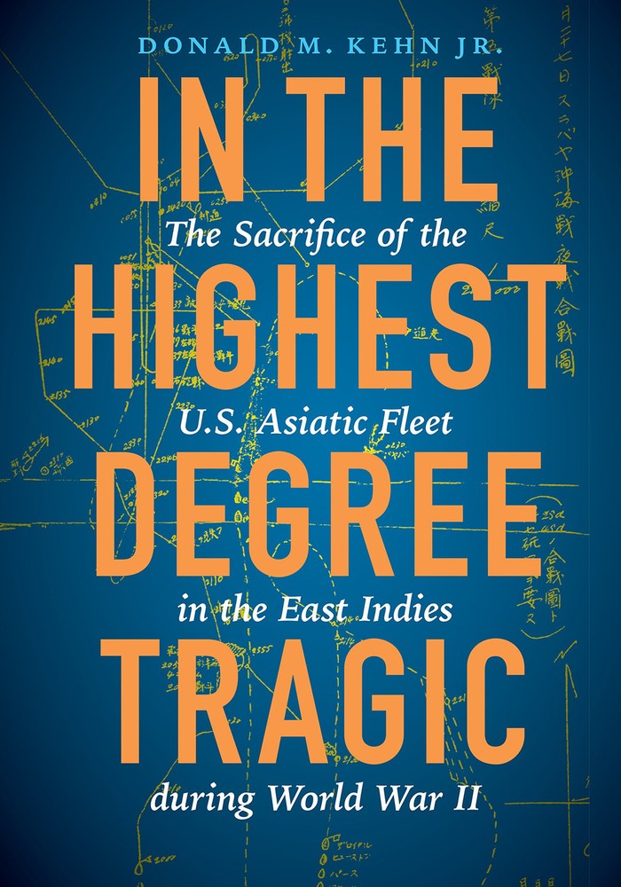 In Highest Degree Tragic: Sacrifice of U.S. Asiatic Fleet East Indies during WW2