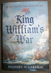 King William s War: The First Contest for North America, 1689-1697 by Laramie
