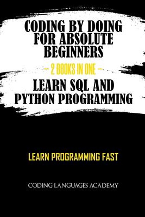 Coding by Doing: for Absolute Beginners – 2 Books in One – Learn