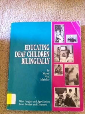 Educating Deaf Children Bilingually: With Insights & Applications from Sweden &